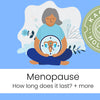 How Long Does Menopause Last? And Other Questions You’re Not Alone in Asking